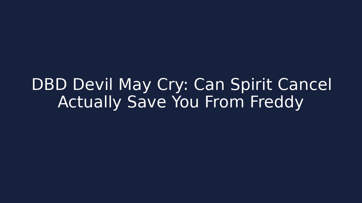 DBD Devil May Cry: Can Spirit Cancel Actually Save You From Freddy