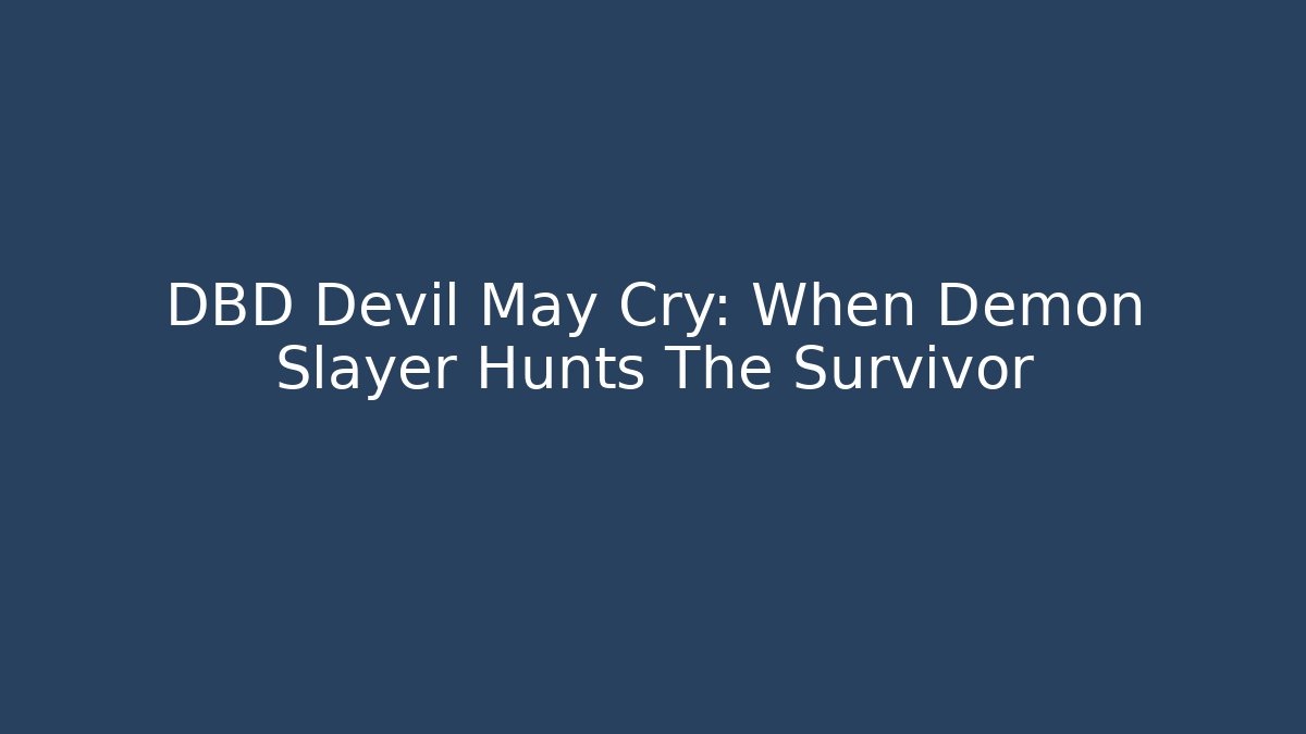 DBD Devil May Cry: When Demon Slayer Hunts The Survivor