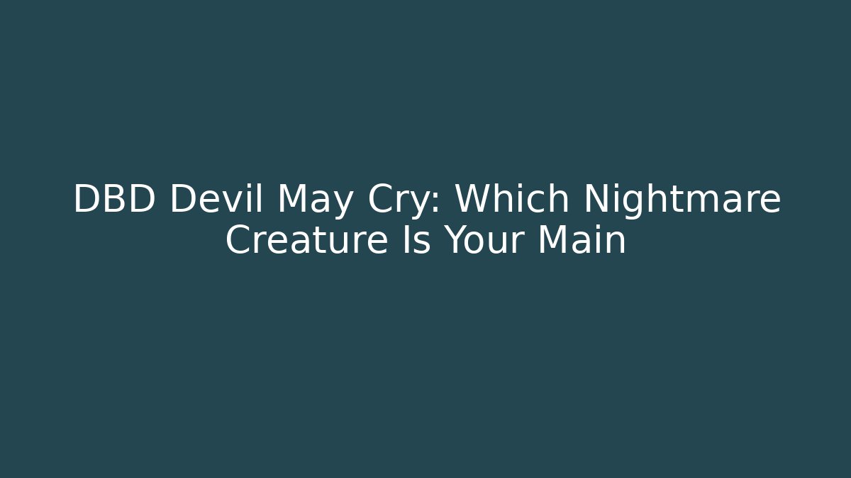 DBD Devil May Cry: Which Nightmare Creature Is Your Main - Critter Realm