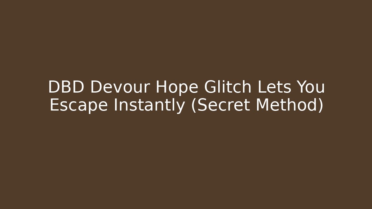 DBD Devour Hope Glitch Lets You Escape Instantly (Secret Method)