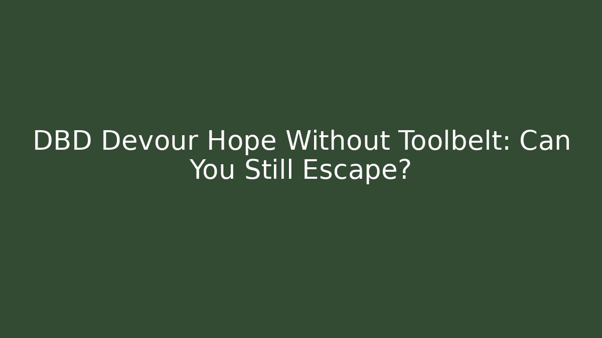 DBD Devour Hope Without Toolbelt: Can You Still Escape?