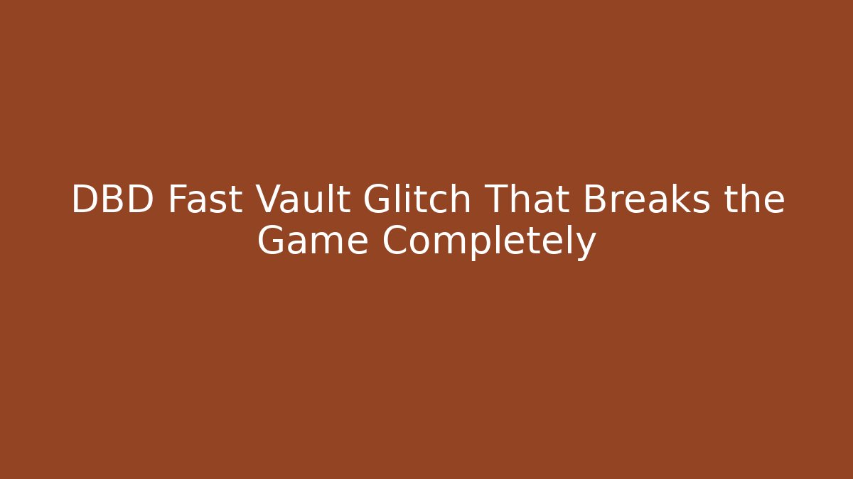 DBD Fast Vault Glitch That Breaks the Game Completely