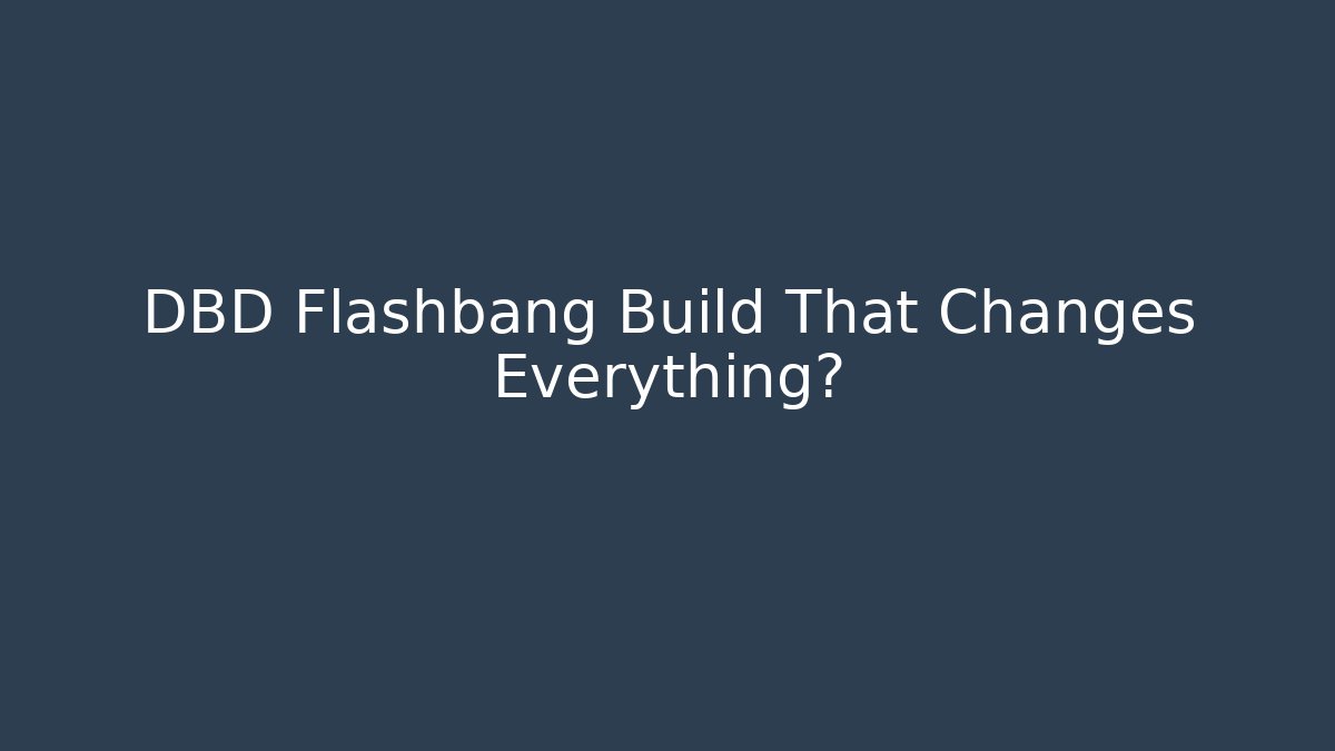 DBD Flashbang Build That Changes Everything?