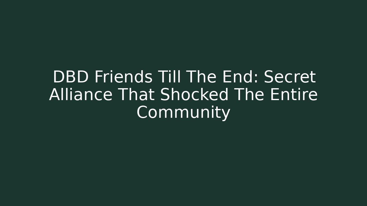 DBD Friends Till The End: Secret Alliance That Shocked The Entire Community