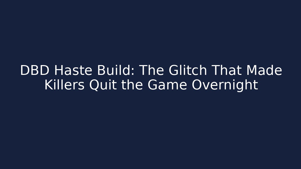 DBD Haste Build: The Glitch That Made Killers Quit the Game Overnight