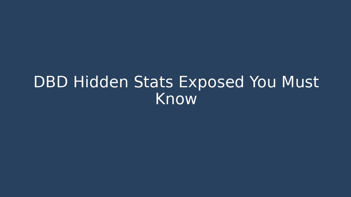 DBD Hidden Stats Exposed You Must Know