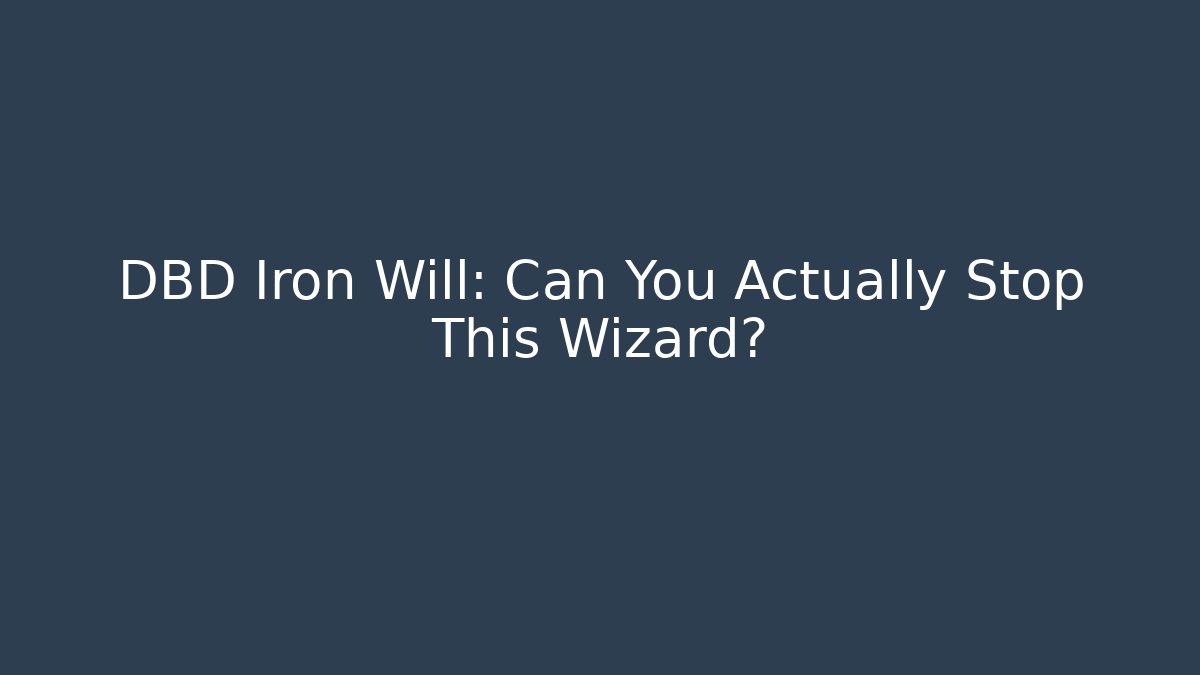 DBD Iron Will: Can You Actually Stop This Wizard?