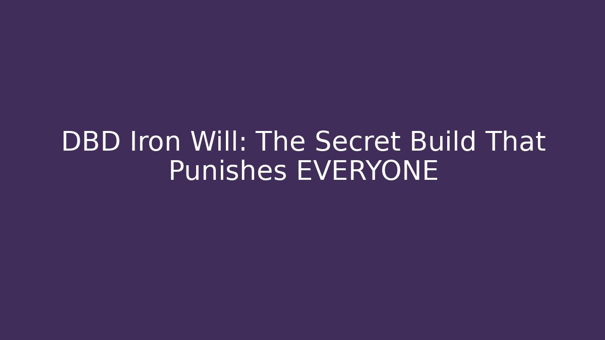 DBD Iron Will: The Secret Build That Punishes EVERYONE