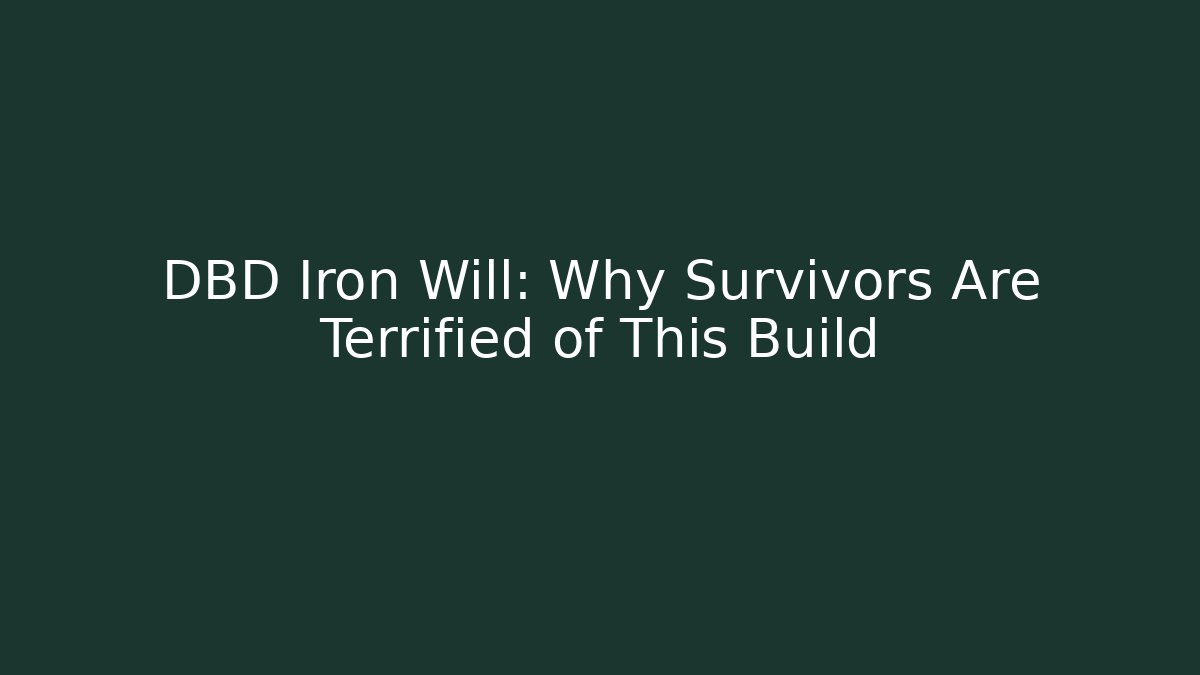 DBD Iron Will: Why Survivors Are Terrified of This Build
