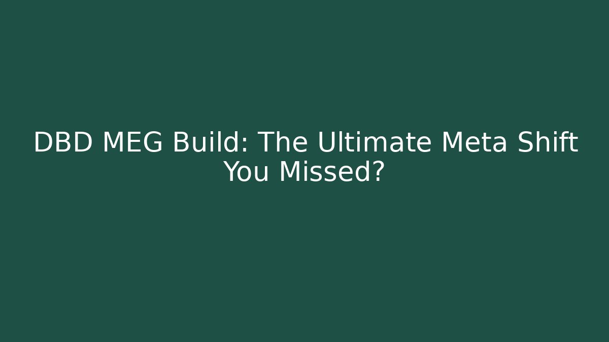 DBD MEG Build: The Ultimate Meta Shift You Missed?