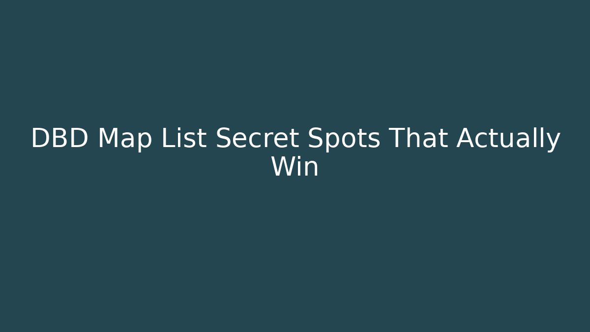 DBD Map List Secret Spots That Actually Win