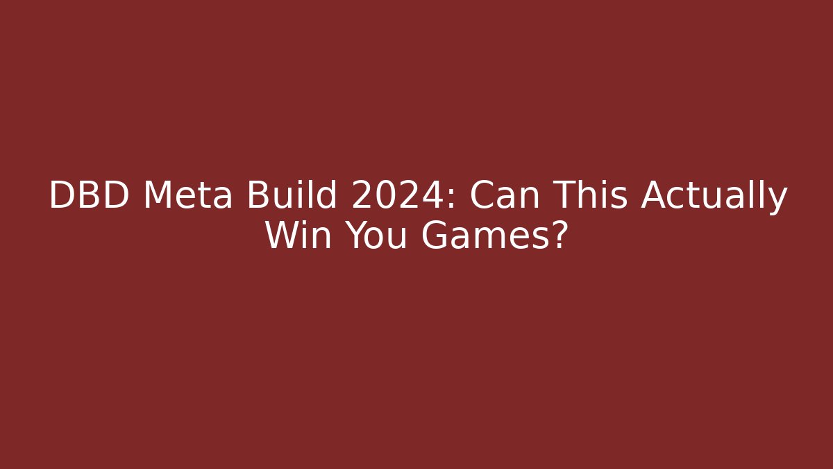 DBD Meta Build 2024: Can This Actually Win You Games?