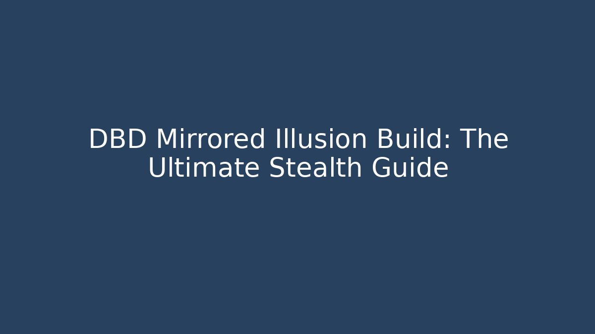DBD Mirrored Illusion Build: The Ultimate Stealth Guide