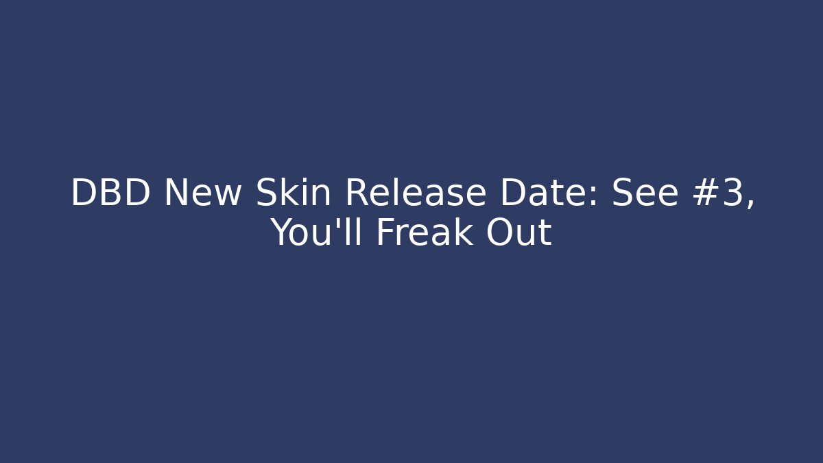 DBD New Skin Release Date: See #3, You'll Freak Out