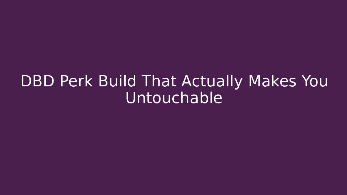DBD Perk Build That Actually Makes You Untouchable - Critter Realm