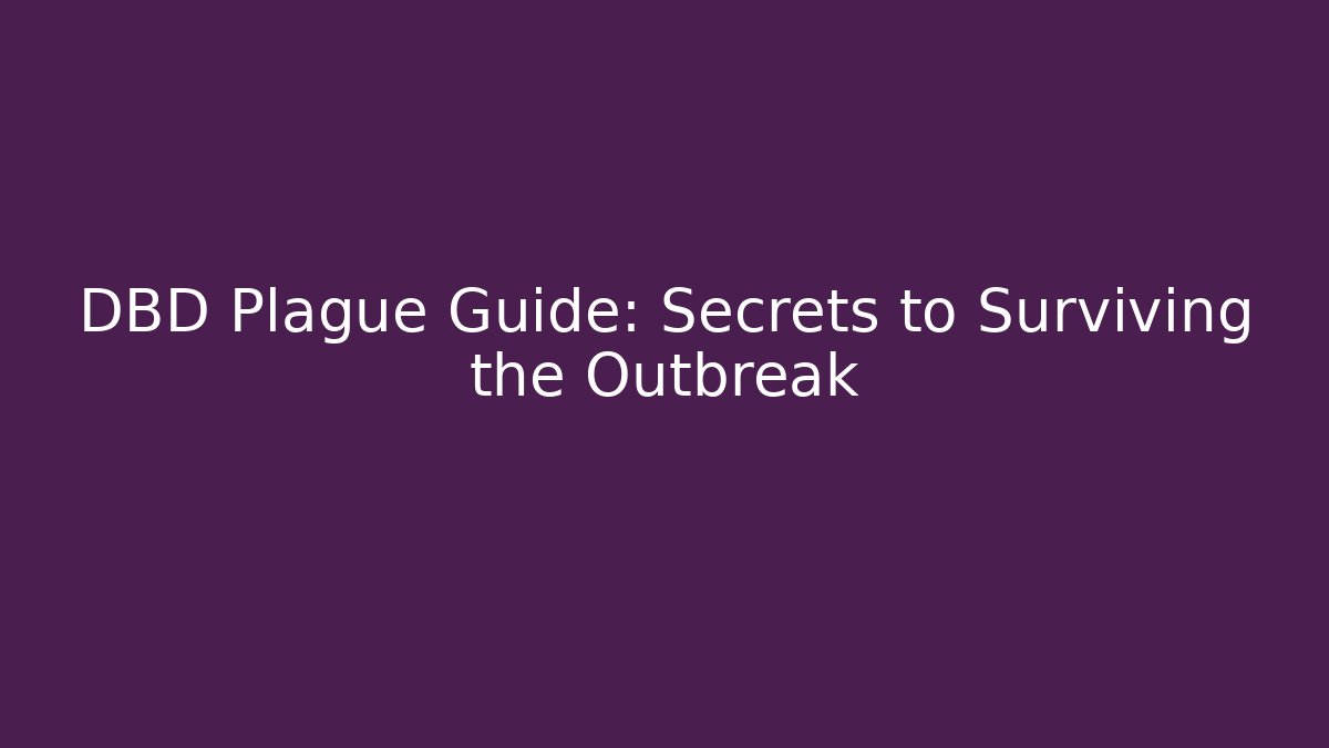 DBD Plague Guide: Secrets to Surviving the Outbreak - Critter Realm