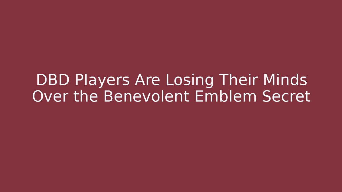 DBD Players Are Losing Their Minds Over the Benevolent Emblem Secret