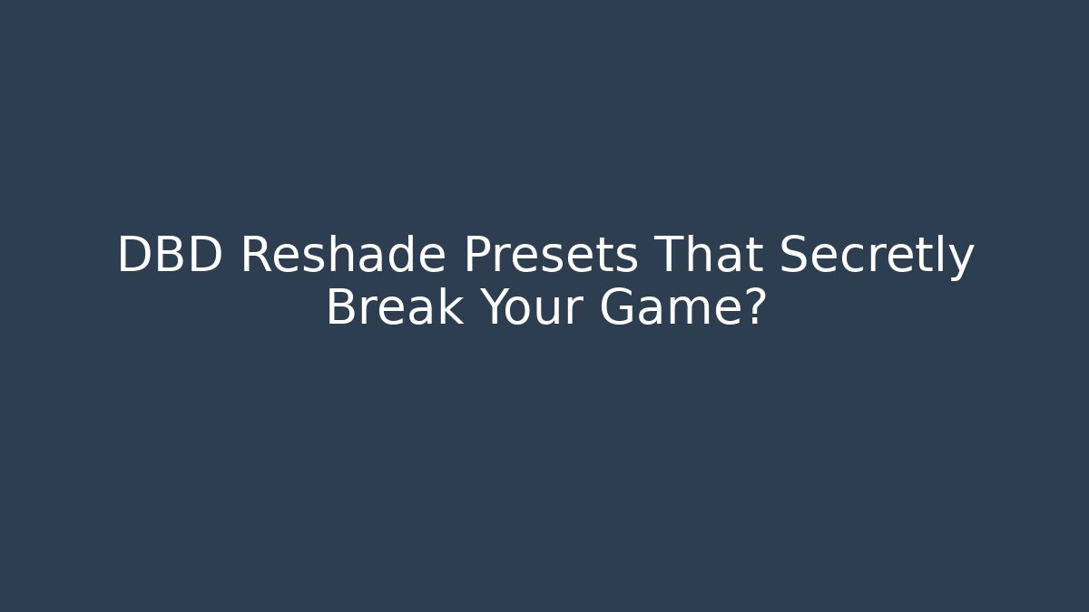 DBD Reshade Presets That Secretly Break Your Game?