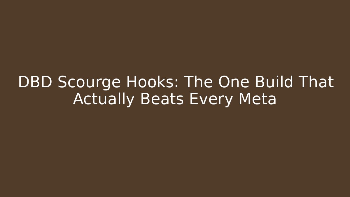 DBD Scourge Hooks: The One Build That Actually Beats Every Meta - Critter Realm