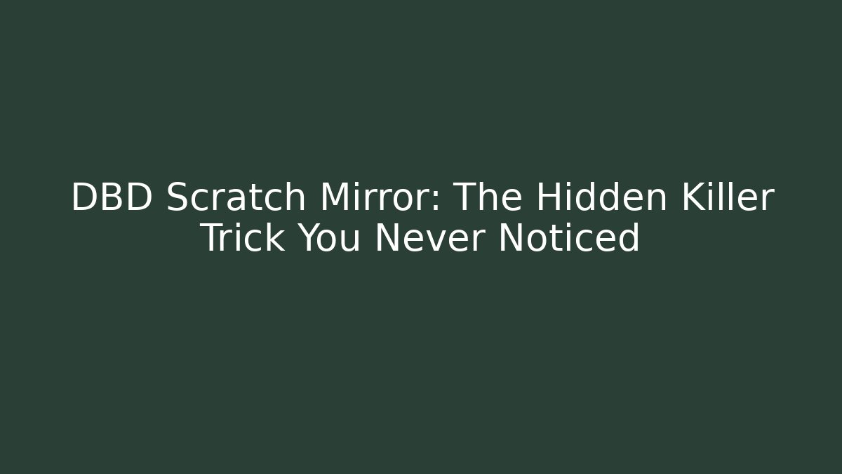 DBD Scratch Mirror: The Hidden Killer Trick You Never Noticed