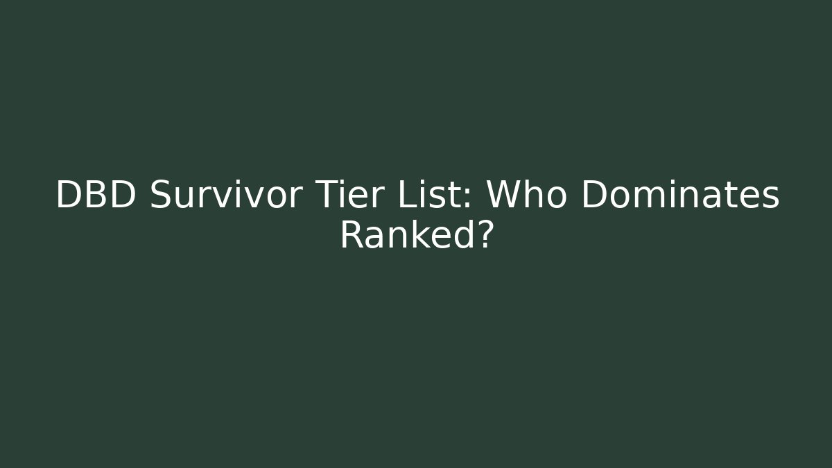 DBD Survivor Tier List: Who Dominates Ranked?