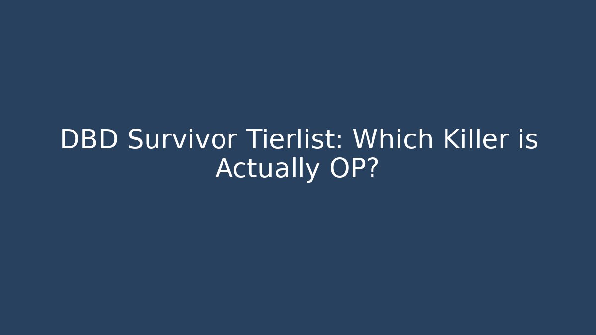 DBD Survivor Tierlist: Which Killer is Actually OP?
