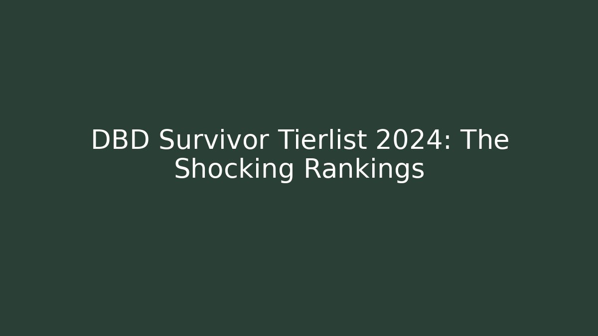 DBD Survivor Tierlist 2024: The Shocking Rankings - Critter Realm