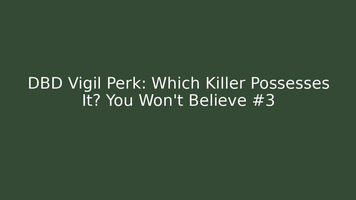 DBD Vigil Perk: Which Killer Possesses It? You Won't Believe #3