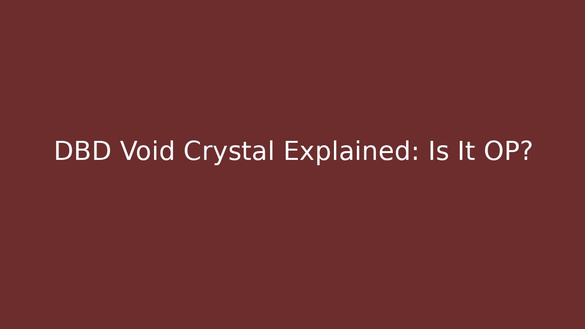 DBD Void Crystal Explained: Is It OP?