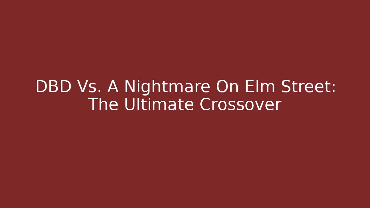DBD Vs. A Nightmare On Elm Street: The Ultimate Crossover