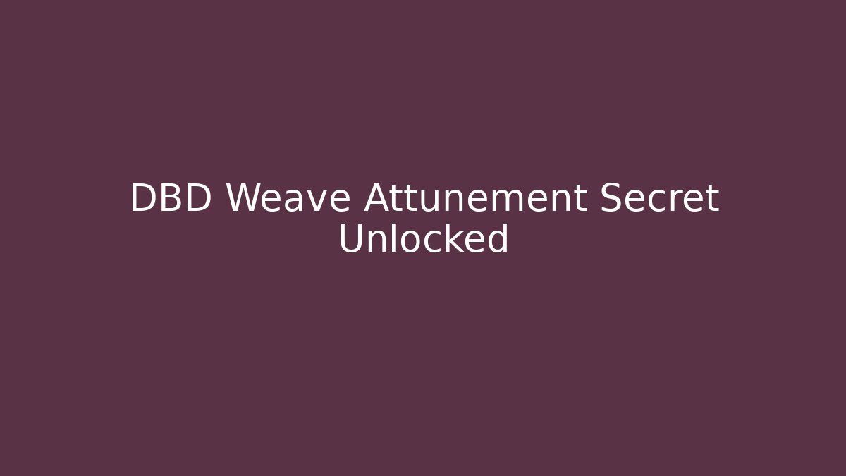 DBD Weave Attunement Secret Unlocked