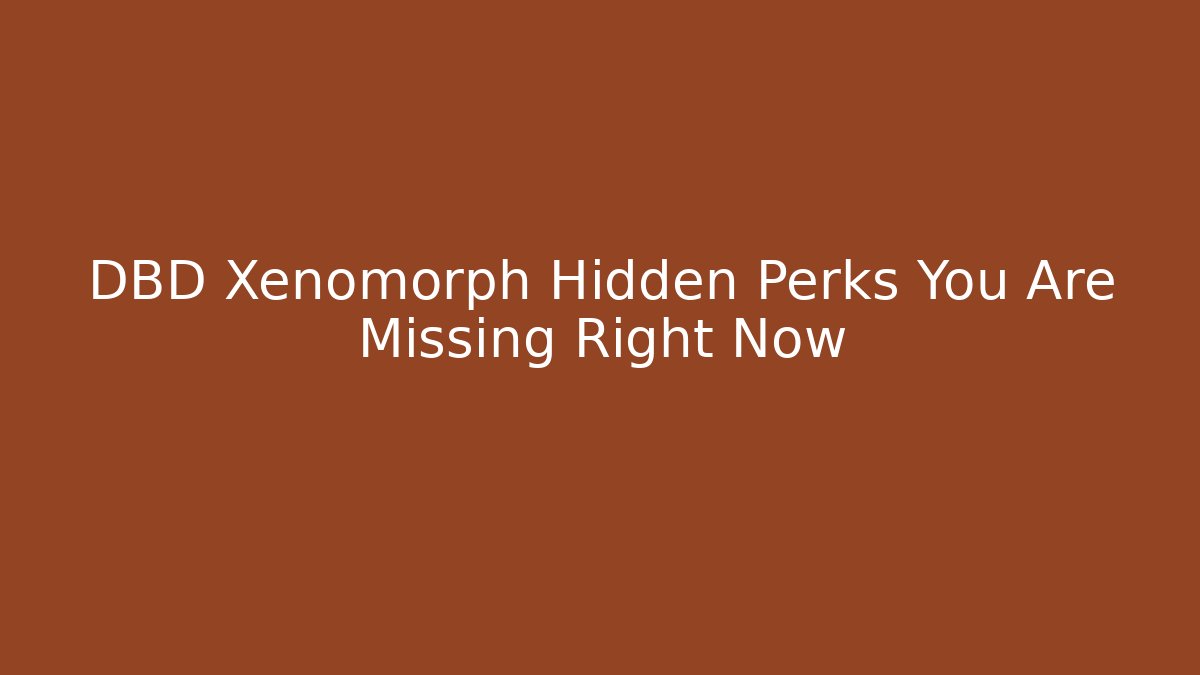 DBD Xenomorph Hidden Perks You Are Missing Right Now - Critter Realm