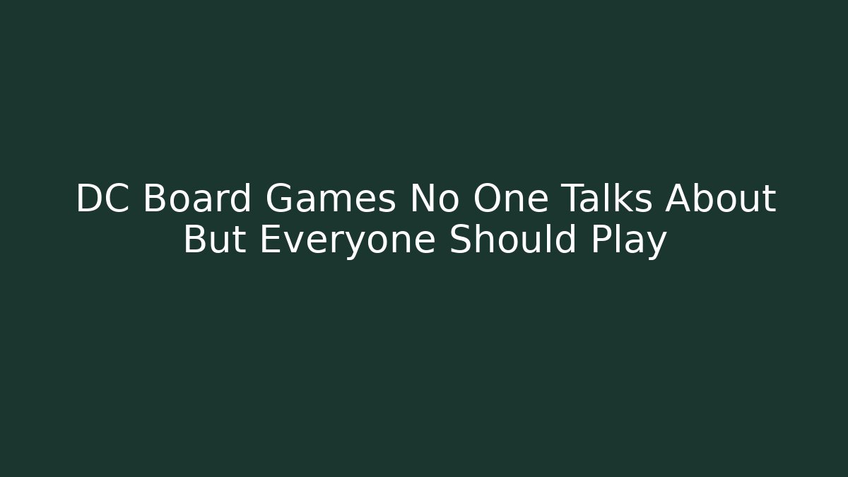 DC Board Games No One Talks About But Everyone Should Play
