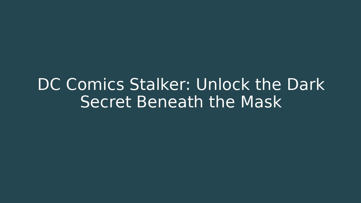 DC Comics Stalker: Unlock the Dark Secret Beneath the Mask