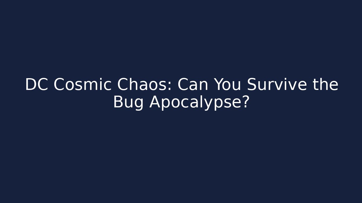 DC Cosmic Chaos: Can You Survive the Bug Apocalypse?