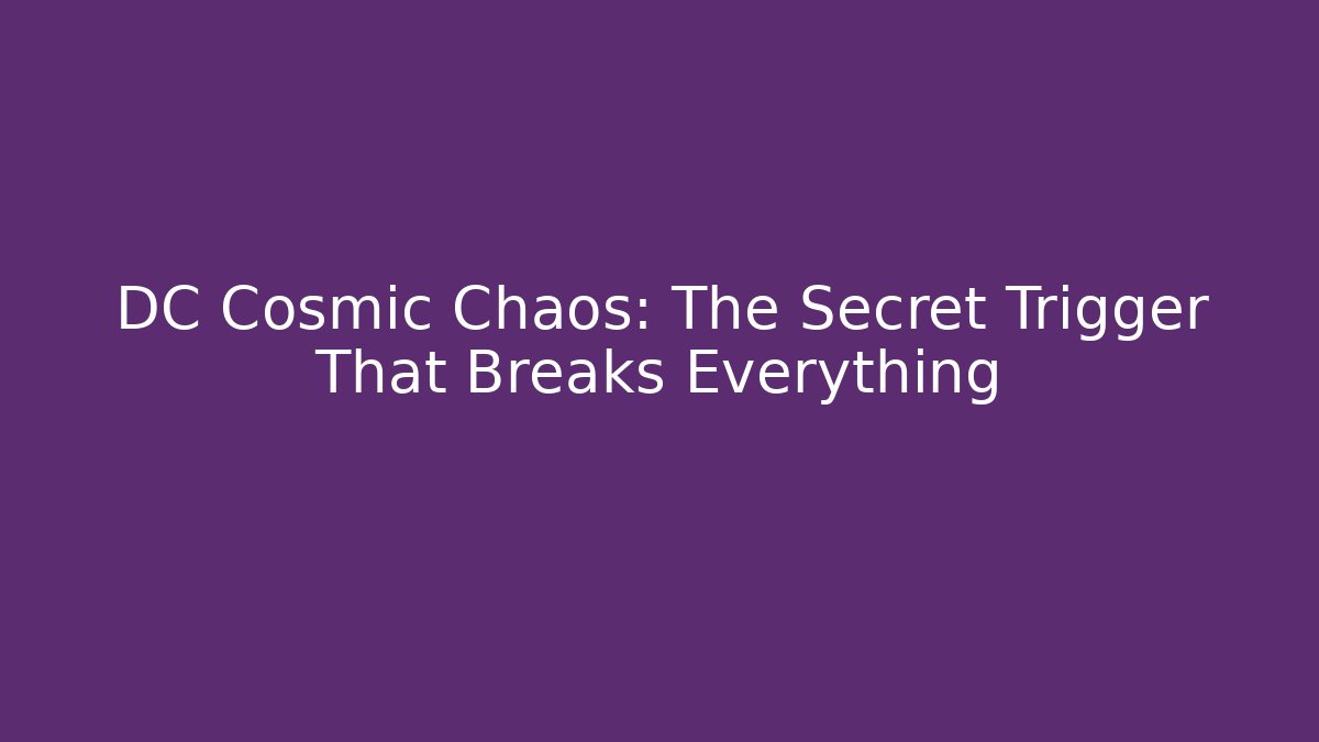 DC Cosmic Chaos: The Secret Trigger That Breaks Everything - Critter Realm