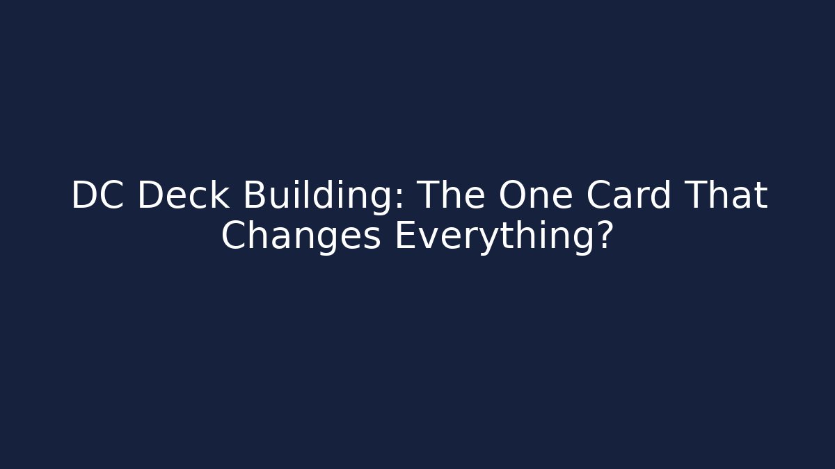 DC Deck Building: The One Card That Changes Everything? - Critter Realm