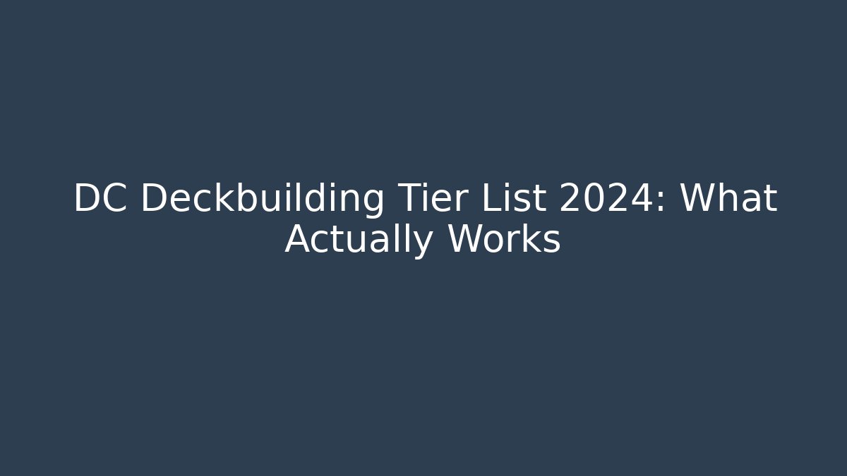 DC Deckbuilding Tier List 2024: What Actually Works - Critter Realm