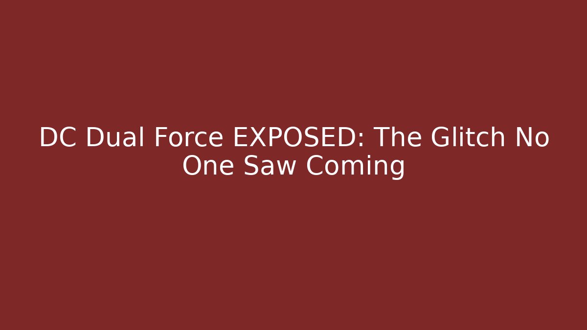 DC Dual Force EXPOSED: The Glitch No One Saw Coming