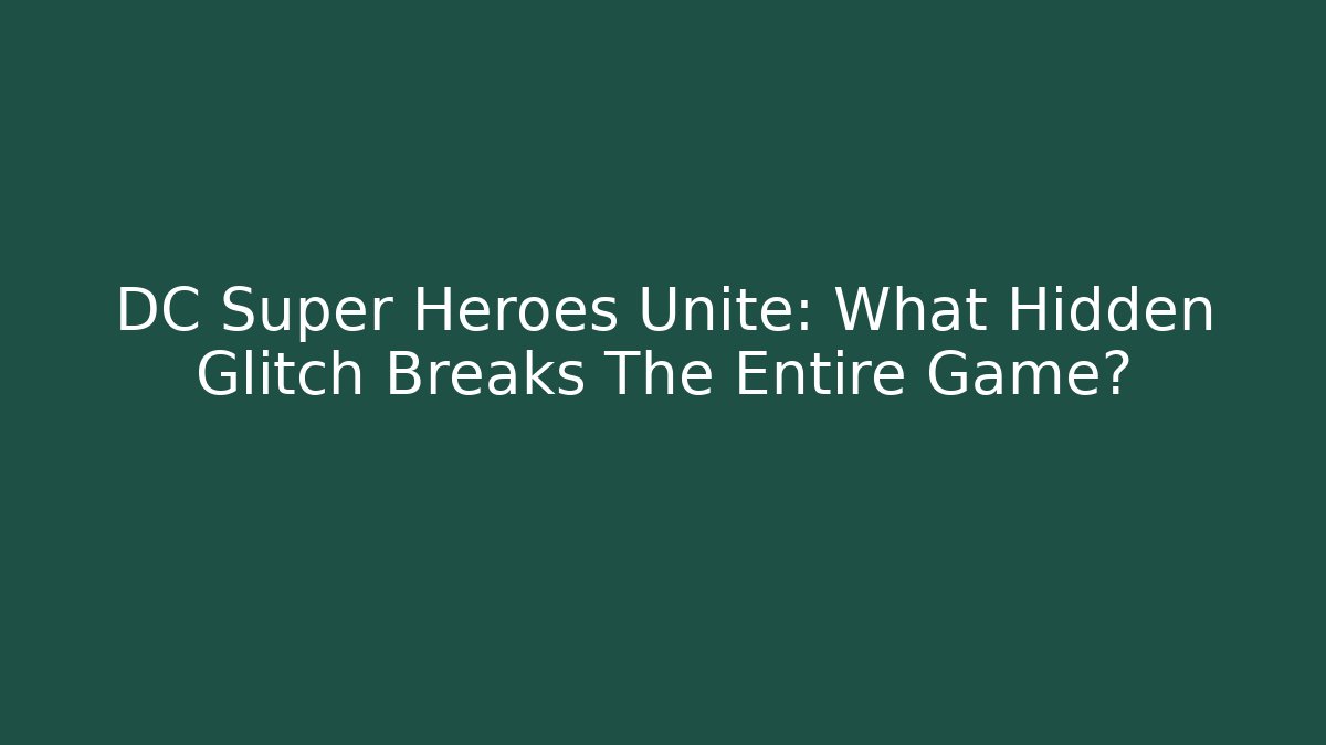 DC Super Heroes Unite: What Hidden Glitch Breaks The Entire Game? - Critter Realm