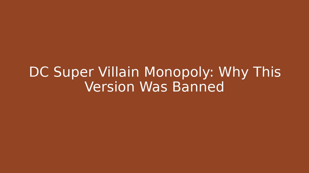 DC Super Villain Monopoly: Why This Version Was Banned - Critter Realm