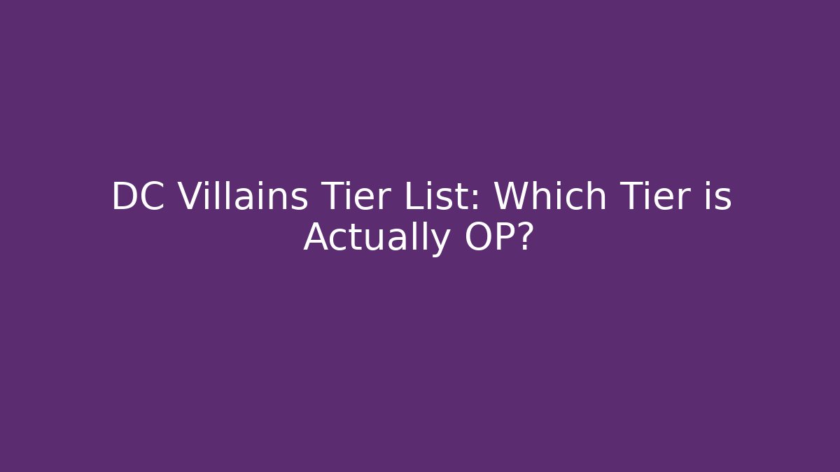 DC Villains Tier List: Which Tier is Actually OP?