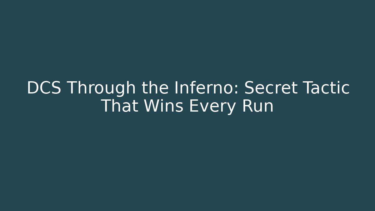 DCS Through the Inferno: Secret Tactic That Wins Every Run