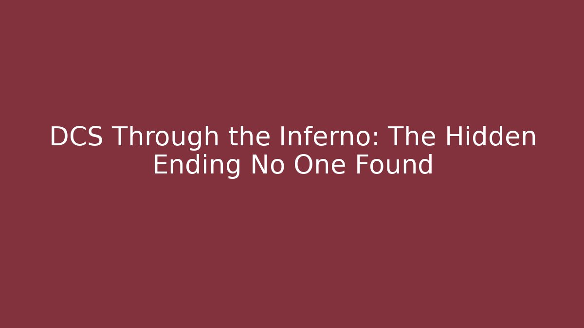 DCS Through the Inferno: The Hidden Ending No One Found - Critter Realm