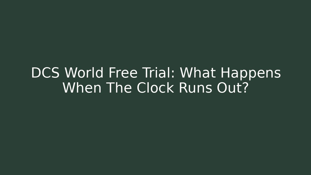 DCS World Free Trial: What Happens When The Clock Runs Out? - Critter Realm