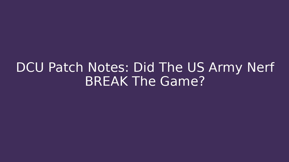 DCU Patch Notes: Did The US Army Nerf BREAK The Game? - Critter Realm