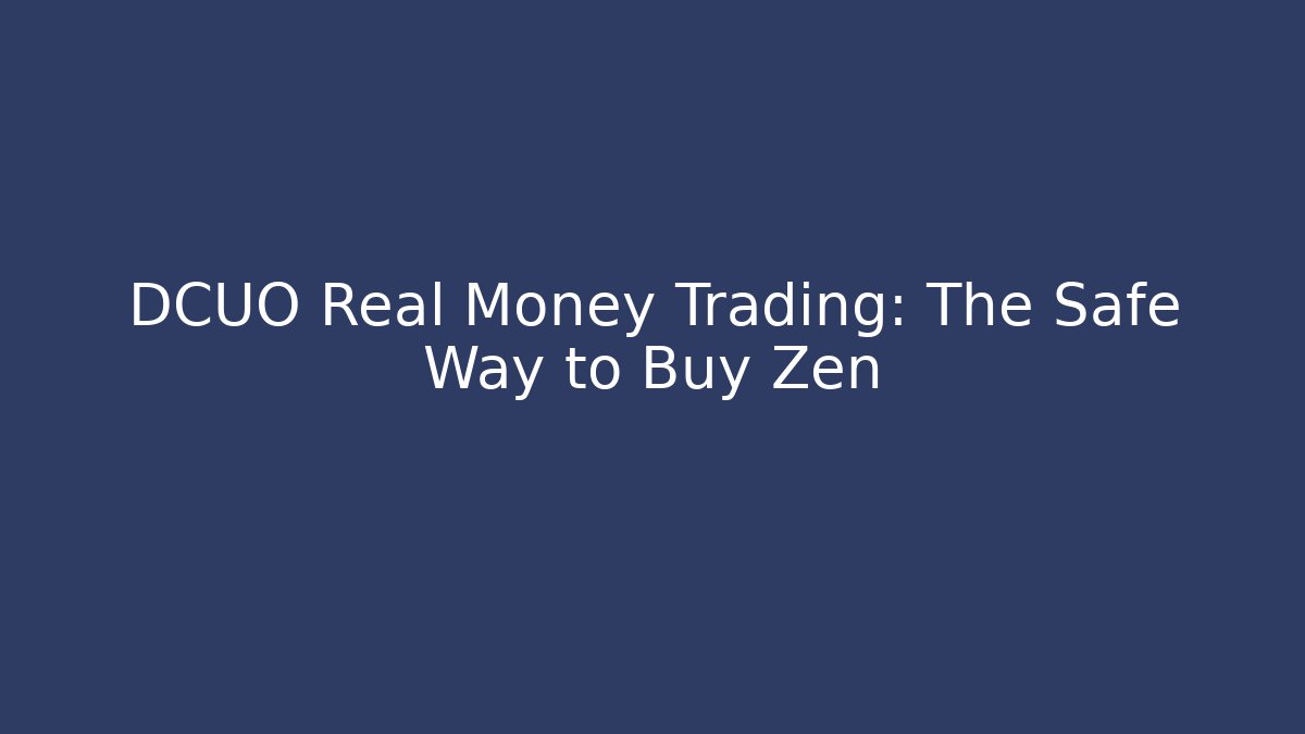 DCUO Real Money Trading: The Safe Way to Buy Zen
