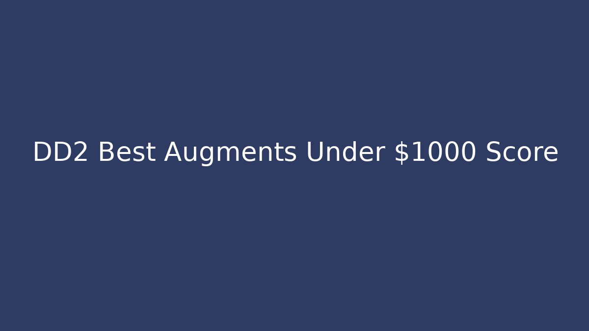 DD2 Best Augments Under $1000 Score