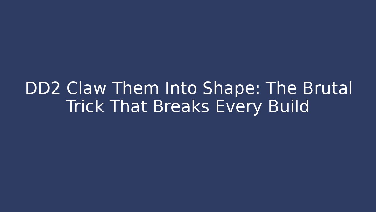 DD2 Claw Them Into Shape: The Brutal Trick That Breaks Every Build