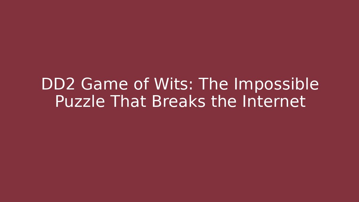 DD2 Game of Wits: The Impossible Puzzle That Breaks the Internet